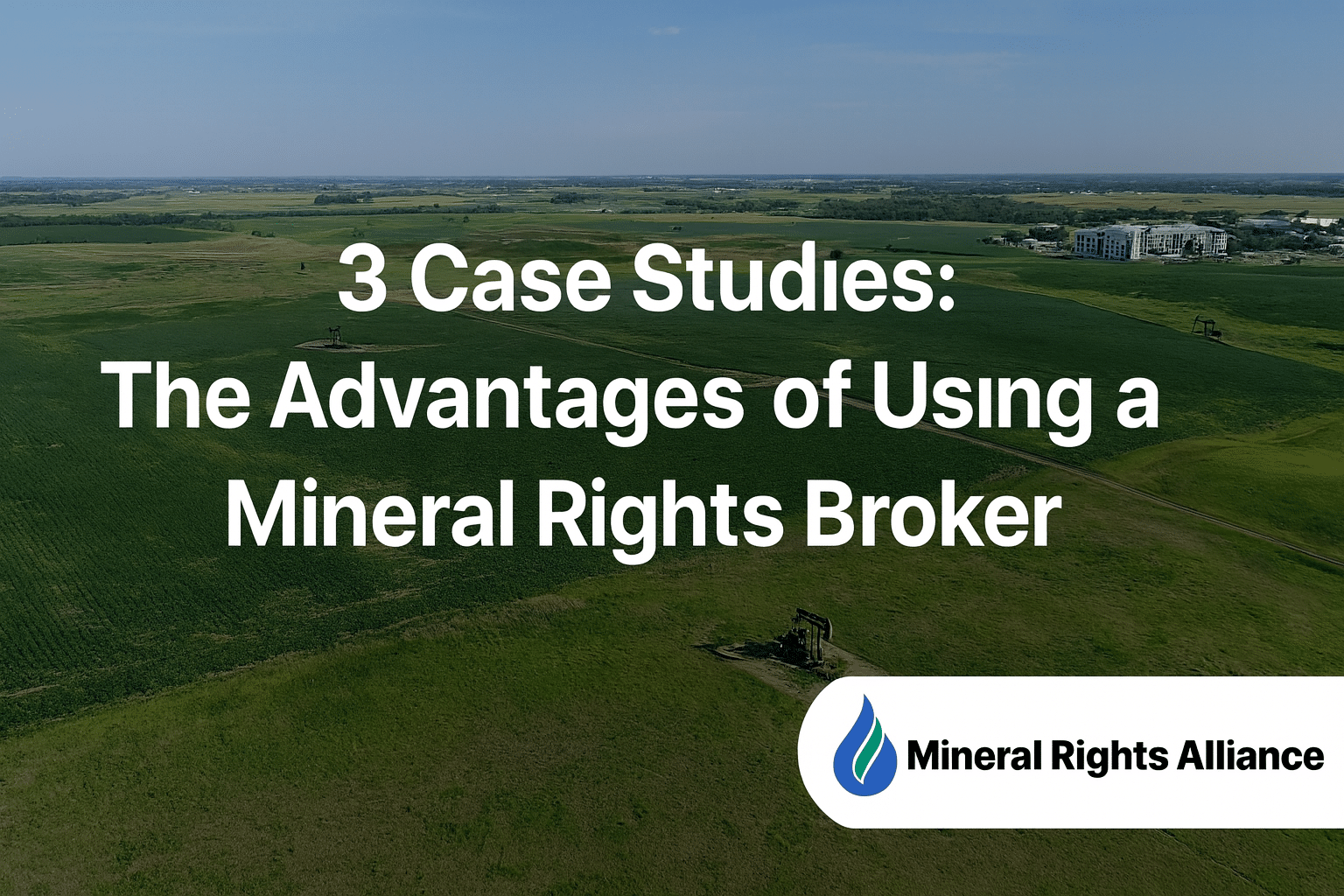 3 Case Studies - The Advantages of Using a Mineral Rights Broker